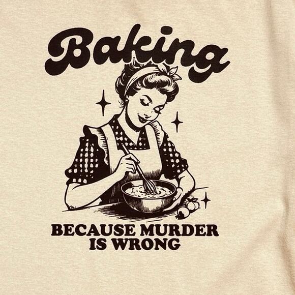 Baking Because Murder is Wrong Womens Medium T-Shirt Short Sleeve Crew Neck - Picture 2 of 7